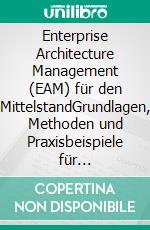 Enterprise Architecture Management (EAM) für den MittelstandGrundlagen, Methoden und Praxisbeispiele für nachhaltige Unternehmensarchitektur im Mittelstand. E-book. Formato EPUB ebook