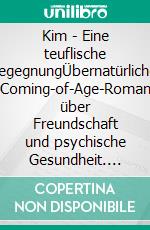 Kim - Eine teuflische BegegnungÜbernatürlicher Coming-of-Age-Roman über Freundschaft und psychische Gesundheit. E-book. Formato EPUB ebook