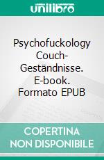 Psychofuckology Couch- Geständnisse. E-book. Formato EPUB ebook