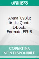 Arena '89Blut für die Quote. E-book. Formato EPUB ebook
