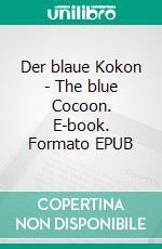 Der blaue Kokon - The blue Cocoon. E-book. Formato EPUB ebook