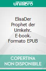 ElisaDer Prophet der Umkehr. E-book. Formato EPUB ebook