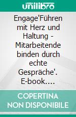 Engage"Führen mit Herz und Haltung - Mitarbeitende binden durch echte Gespräche". E-book. Formato EPUB ebook