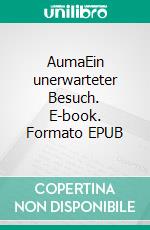 AumaEin unerwarteter Besuch. E-book. Formato EPUB ebook