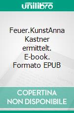 Feuer.KunstAnna Kastner ermittelt. E-book. Formato EPUB ebook