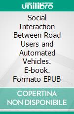 Social Interaction Between Road Users and Automated Vehicles. E-book. Formato EPUB ebook