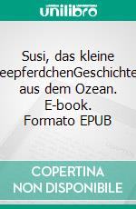 Susi, das kleine SeepferdchenGeschichten aus dem Ozean. E-book. Formato EPUB ebook