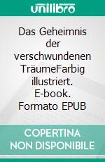 Das Geheimnis der verschwundenen TräumeFarbig illustriert. E-book. Formato EPUB ebook