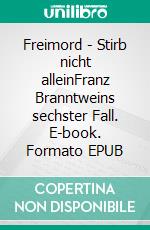 Freimord - Stirb nicht alleinFranz Branntweins sechster Fall. E-book. Formato EPUB ebook