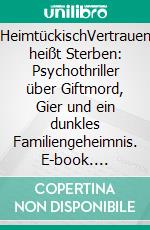 HeimtückischVertrauen heißt Sterben: Ein düsterer Psychothriller über Manipulation und Mord. E-book. Formato EPUB ebook