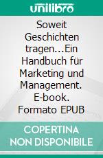 Soweit Geschichten tragen...Ein Handbuch für Marketing und Management. E-book. Formato EPUB ebook