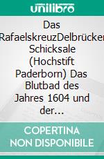 Das RafaelskreuzDelbrücker Schicksale (Hochstift Paderborn) Das Blutbad des Jahres 1604 und der Dreißigjährige Krieg historischer Roman. E-book. Formato EPUB ebook