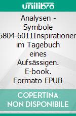 Analysen - Symbole 5804-6011Inspirationen im Tagebuch eines Aufsässigen. E-book. Formato EPUB ebook