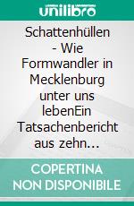 Schattenhüllen - Wie Formwandler in Mecklenburg unter uns lebenEin Tatsachenbericht aus zehn Kapiteln und über fünfzig Begegnungen. E-book. Formato EPUB ebook