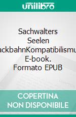 Sachwalters Seelen SackbahnKompatibilismus. E-book. Formato EPUB ebook