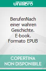BerufenNach einer wahren Geschichte. E-book. Formato EPUB ebook