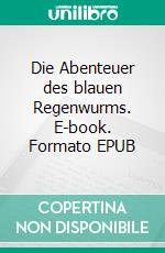 Die Abenteuer des blauen Regenwurms. E-book. Formato EPUB ebook