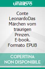 Conte LeonardoDas Märchen vom traurigen Prinzen. E-book. Formato EPUB ebook