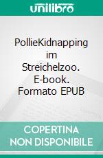 PollieKidnapping im Streichelzoo. E-book. Formato EPUB ebook