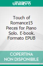 Touch of Romance15 Pieces for Piano Solo. E-book. Formato EPUB ebook