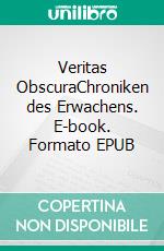 Veritas ObscuraChroniken des Erwachens. E-book. Formato EPUB ebook