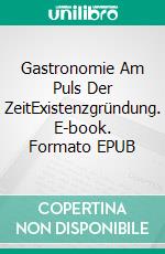 Gastronomie Am Puls Der ZeitExistenzgründung. E-book. Formato EPUB ebook