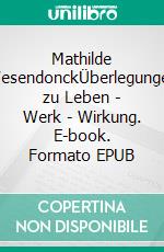Mathilde WesendonckÜberlegungen zu Leben - Werk - Wirkung. E-book. Formato EPUB ebook