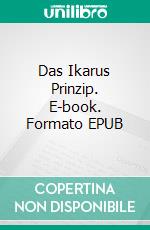 Das Ikarus Prinzip. E-book. Formato EPUB ebook