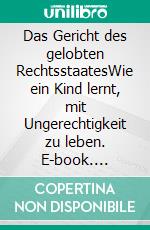 Das Gericht des gelobten RechtsstaatesWie ein Kind lernt, mit Ungerechtigkeit zu leben. E-book. Formato EPUB ebook