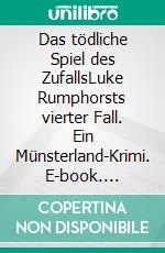 Das tödliche Spiel des ZufallsLuke Rumphorsts vierter Fall. Ein Münsterland-Krimi. E-book. Formato EPUB ebook