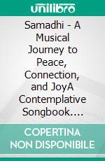 Samadhi - A Musical Journey to Peace, Connection, and JoyA Contemplative Songbook. E-book. Formato EPUB ebook