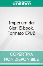 Imperium der Gier. E-book. Formato EPUB ebook