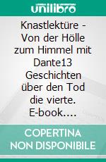 Knastlektüre - Von der Hölle zum Himmel mit Dante13 Geschichten über den Tod die vierte. E-book. Formato EPUB ebook