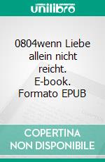0804wenn Liebe allein nicht reicht. E-book. Formato EPUB ebook