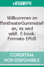 Willkommen im AffentheaterGummistiefel an, es wird wild!. E-book. Formato EPUB ebook