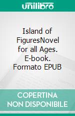 Island of FiguresNovel for all Ages. E-book. Formato EPUB ebook