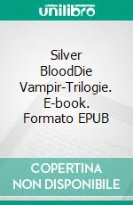 Silver BloodDie Vampir-Trilogie. E-book. Formato EPUB ebook