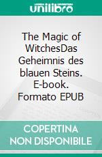 The Magic of WitchesDas Geheimnis des blauen Steins. E-book. Formato EPUB ebook