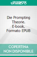 Die Prompting Theorie. E-book. Formato EPUB ebook