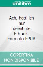 Ach, hätt' ich nur Ideentinte. E-book. Formato EPUB ebook