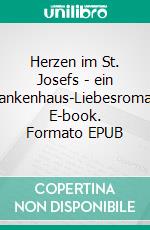Herzen im St. Josefs - ein Krankenhaus-Liebesroman. E-book. Formato EPUB ebook