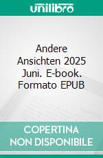 Andere Ansichten 2025 Juni. E-book. Formato EPUB ebook