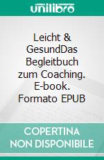 Leicht & GesundDas Begleitbuch zum Coaching. E-book. Formato EPUB ebook