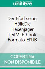 Der Pfad seiner HölleDie Hexenjäger Teil V. E-book. Formato EPUB ebook