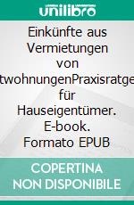 Einkünfte aus Vermietungen von MietwohnungenPraxisratgeber für Hauseigentümer. E-book. Formato EPUB ebook