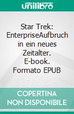 Star Trek: EnterpriseAufbruch in ein neues Zeitalter. E-book. Formato EPUB ebook