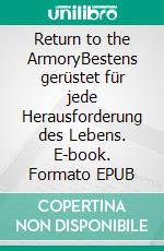 Return to the ArmoryBestens gerüstet für jede Herausforderung des Lebens. E-book. Formato EPUB ebook