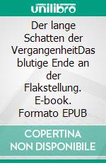 Der lange Schatten der VergangenheitDas blutige Ende an der Flakstellung. E-book. Formato EPUB ebook