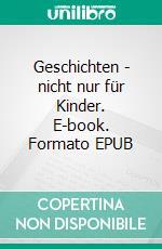 Geschichten - nicht nur für Kinder. E-book. Formato EPUB ebook