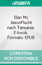 Elan Mc JasonFlucht nach Tansania. E-book. Formato EPUB ebook